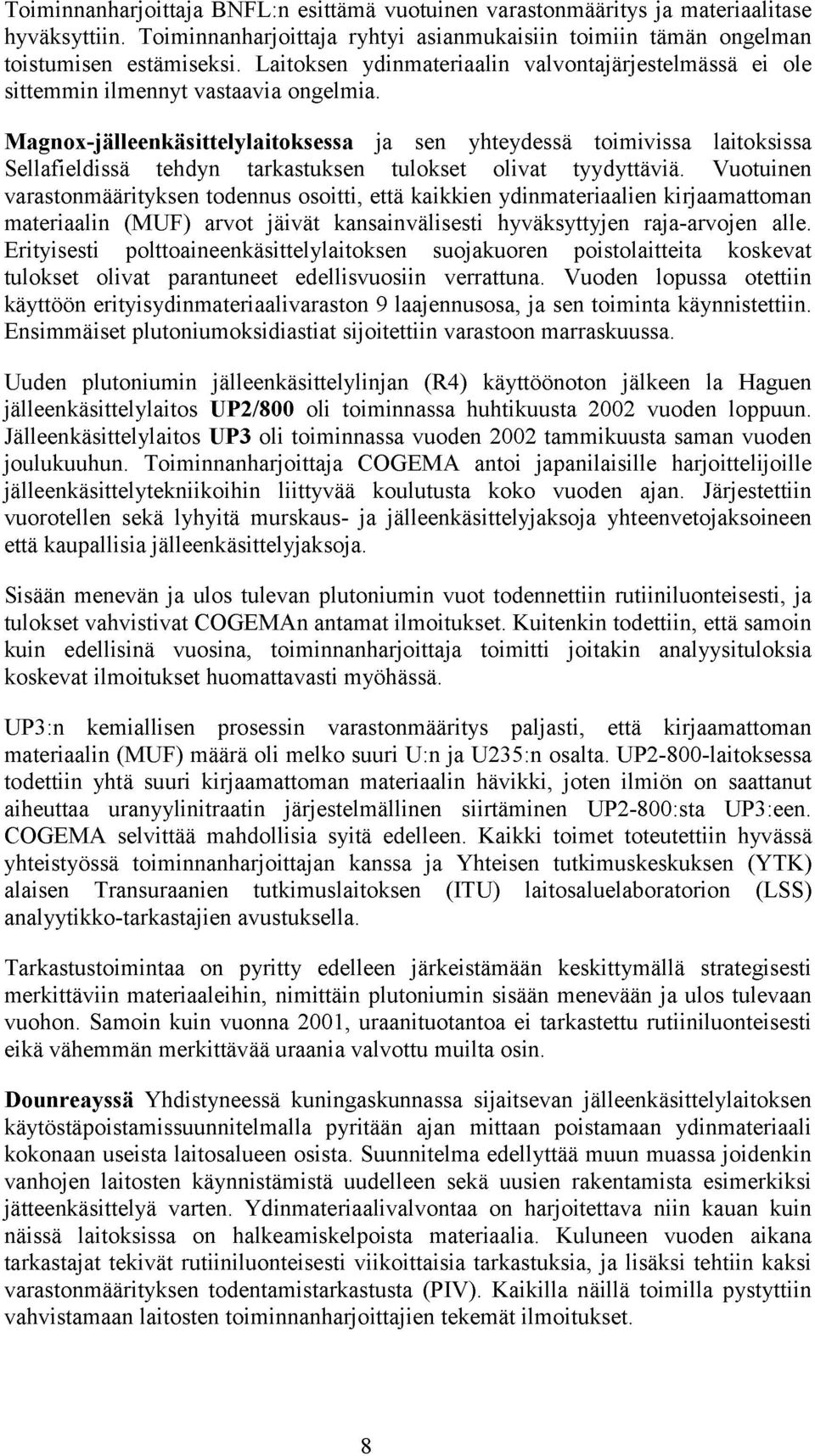 Magnox-jälleenkäsittelylaitoksessa ja sen yhteydessä toimivissa laitoksissa Sellafieldissä tehdyn tarkastuksen tulokset olivat tyydyttäviä.