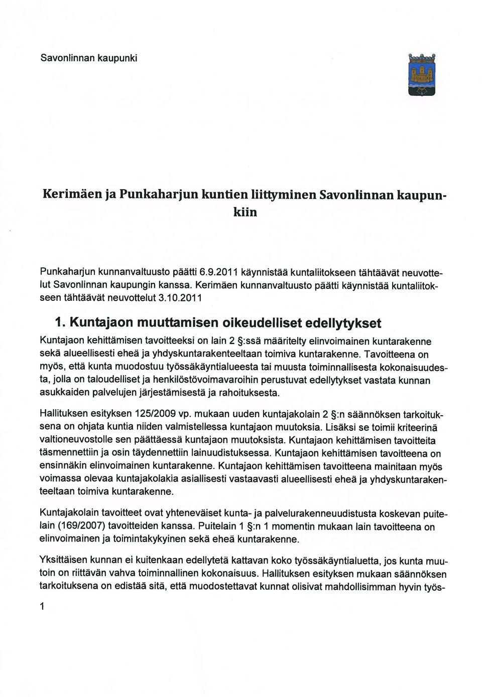 Kuntajaon muuttamisen oikeudelliset edellytykset Kuntajaon kehittämisen tavoitteeksi on lain 2 alueellisesti ja yhdyskuntarakenteeltaan toimiva kuntarakenne.