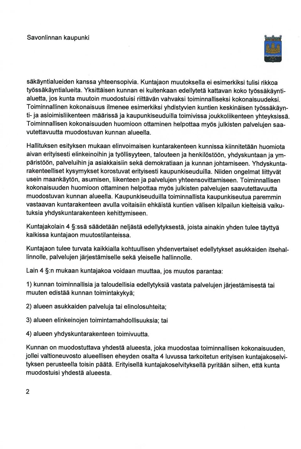 Toiminnallinen kokonaisuus ilmenee esimerkiksi yhdistyvien kuntien keskinäisen ti- ja asioimisliikenteen määrissä ja kaupunkiseuduilla toimivissa joukkoliikenteen yhteyksissä.