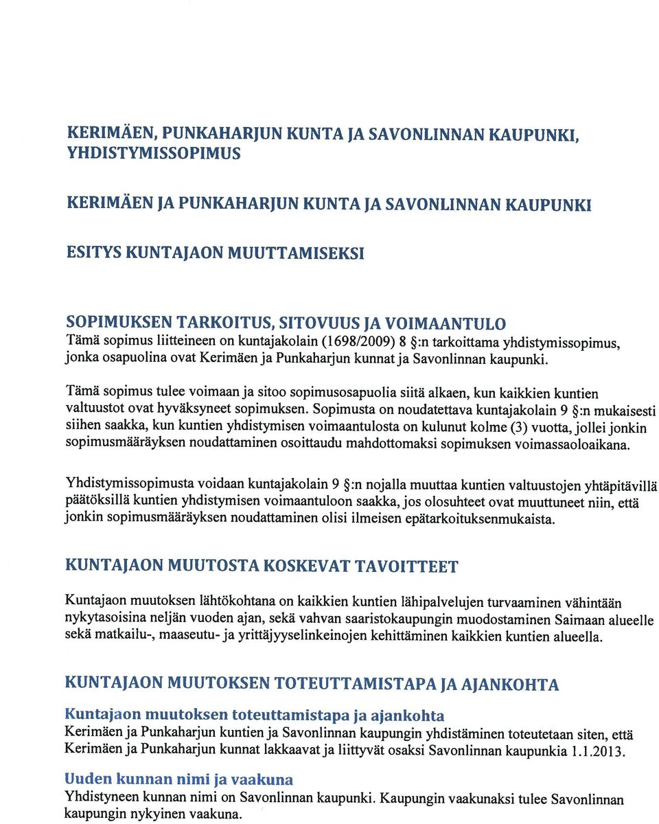 Uuden kunnan nimi ja vaakuna Kuntajaon muutoksen toteuttainistapa ja ajankohta KUNTAJAON MUUTOKSEN TOTEUTTAMISTAPA JA AJANKOHTA sekä matkailu-, maaseutu- ja yrittäjyyselinkeinojen kehittäminen