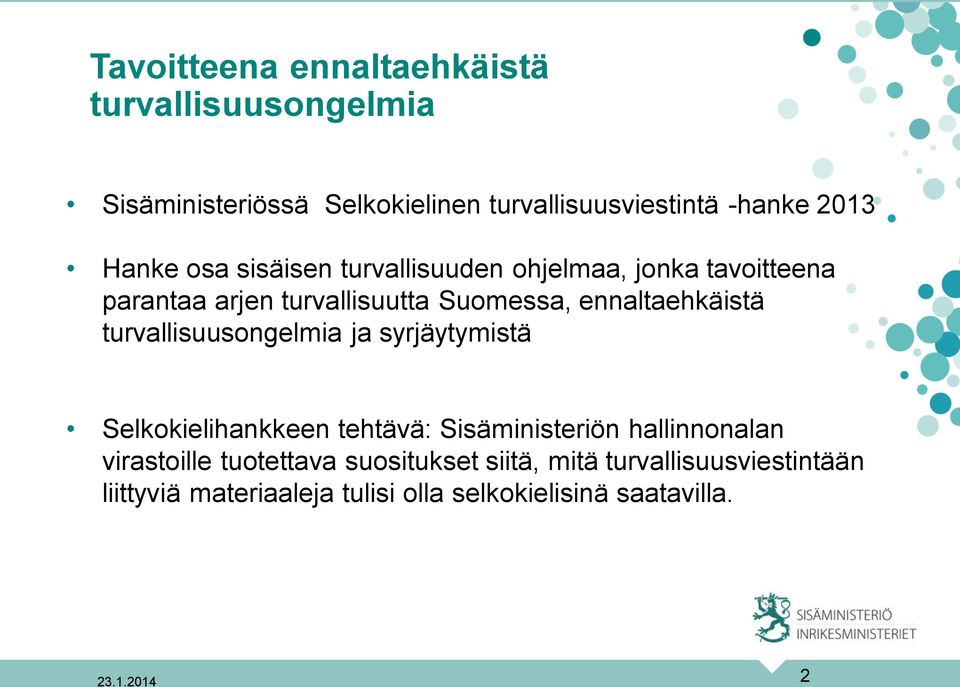 turvallisuusongelmia ja syrjäytymistä Selkokielihankkeen tehtävä: Sisäministeriön hallinnonalan virastoille tuotettava