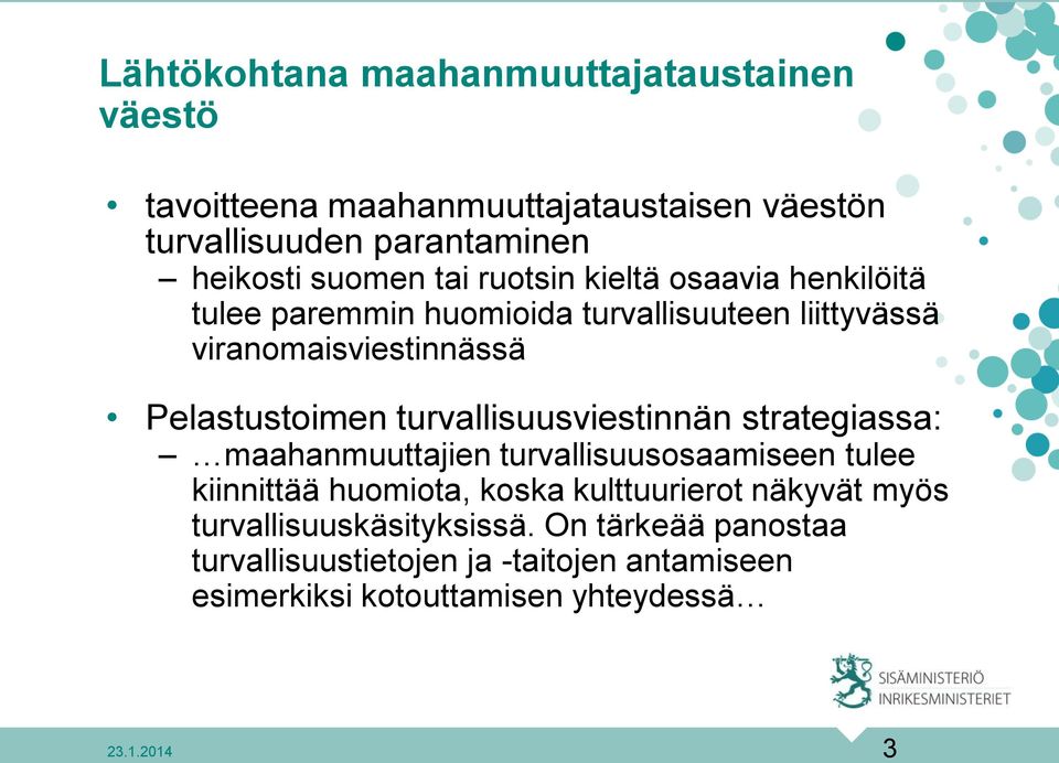 turvallisuusviestinnän strategiassa: maahanmuuttajien turvallisuusosaamiseen tulee kiinnittää huomiota, koska kulttuurierot näkyvät