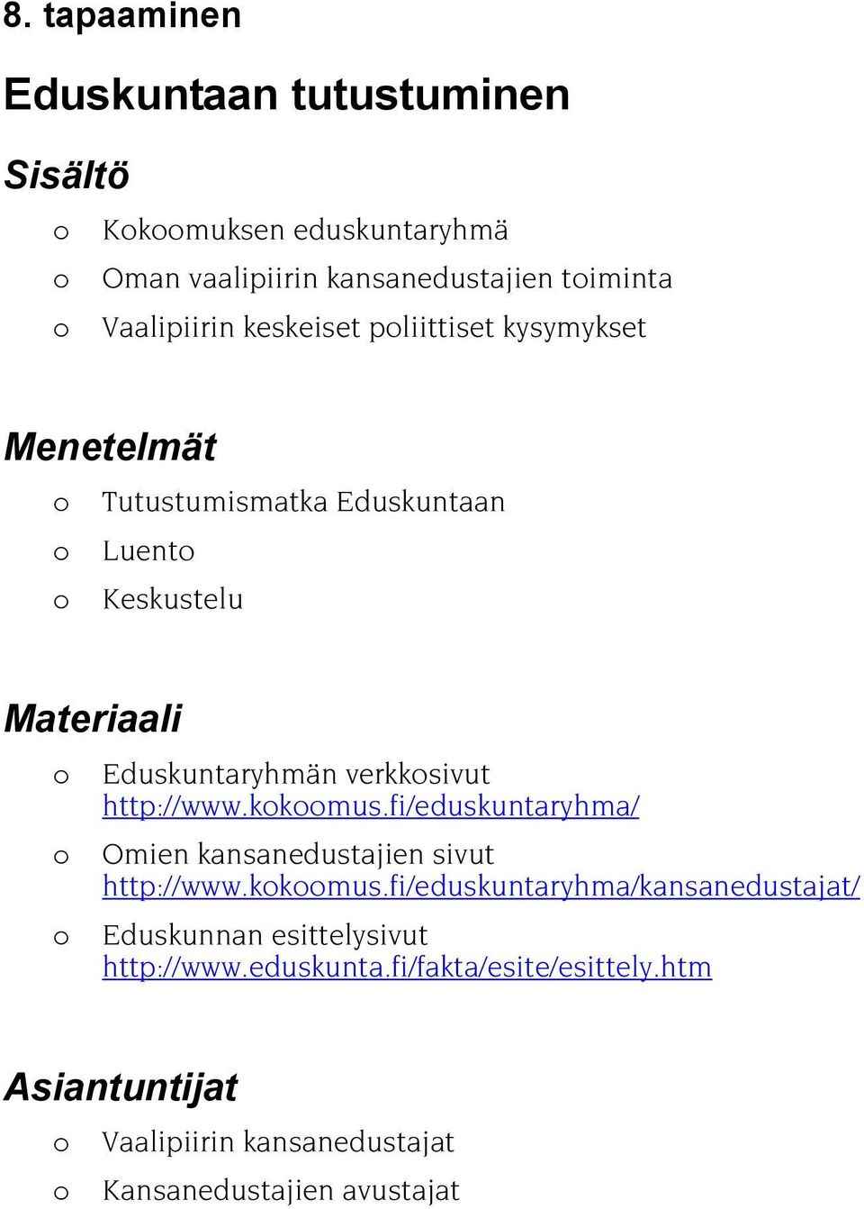 kkmus.fi/eduskuntaryhma/ Omien kansanedustajien sivut http://www.kkmus.fi/eduskuntaryhma/kansanedustajat/ Eduskunnan esittelysivut http://www.