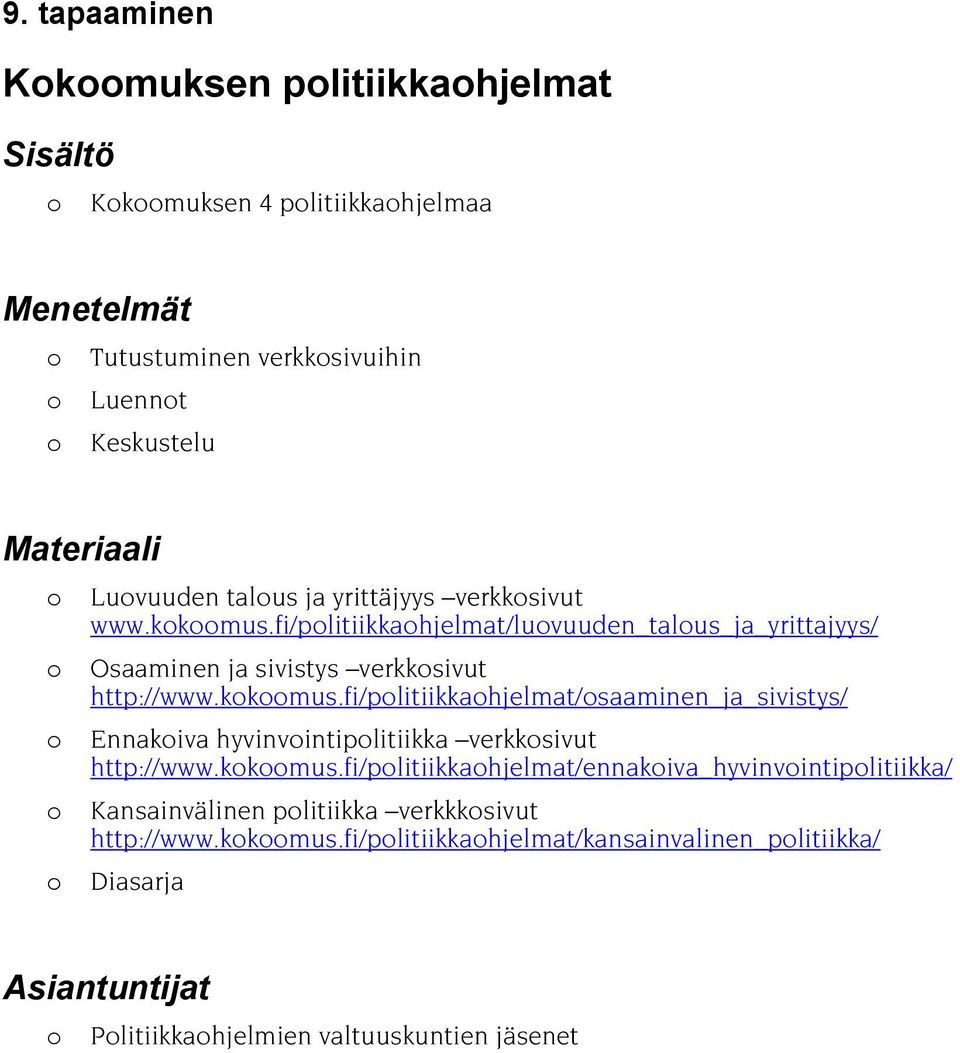 kkmus.fi/plitiikkahjelmat/ennakiva_hyvinvintiplitiikka/ Kansainvälinen plitiikka verkkksivut http://www.kkmus.fi/plitiikkahjelmat/kansainvalinen_plitiikka/ Plitiikkahjelmien valtuuskuntien jäsenet