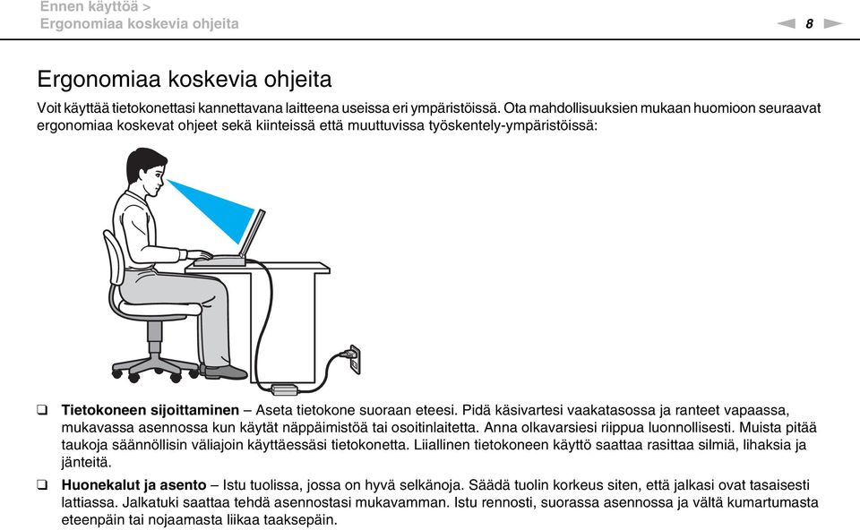 Pidä käsivartesi vaakatasossa ja ranteet vapaassa, mukavassa asennossa kun käytät näppäimistöä tai osoitinlaitetta. Anna olkavarsiesi riippua luonnollisesti.