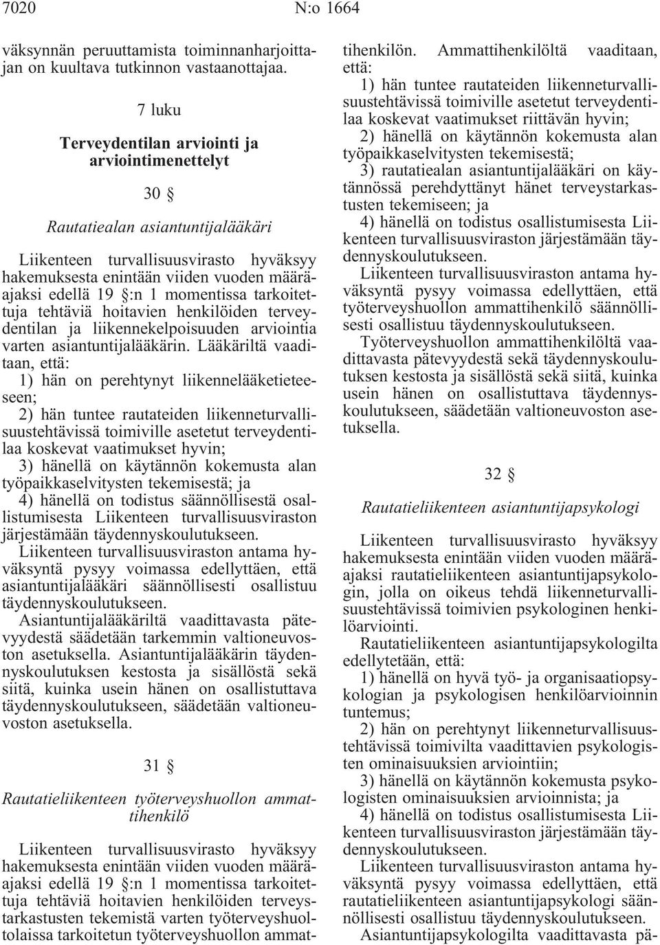 momentissa tarkoitettuja tehtäviä hoitavien henkilöiden terveydentilan ja liikennekelpoisuuden arviointia varten asiantuntijalääkärin.