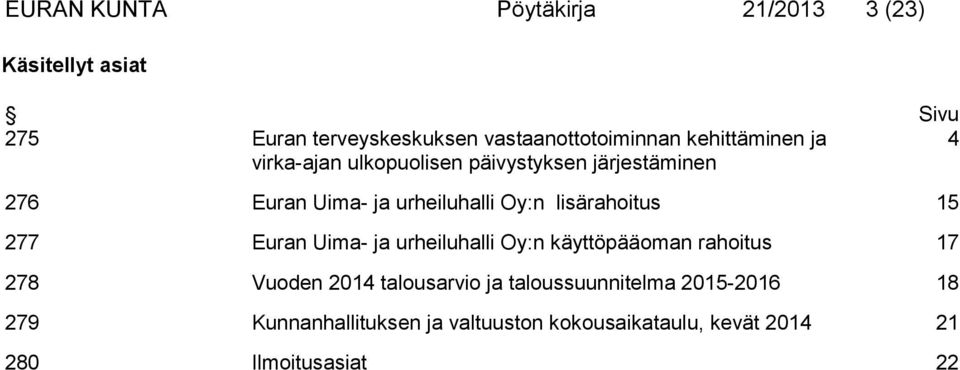 lisärahoitus 15 277 Euran Uima- ja urheiluhalli Oy:n käyttöpääoman rahoitus 17 278 Vuoden 2014 talousarvio ja