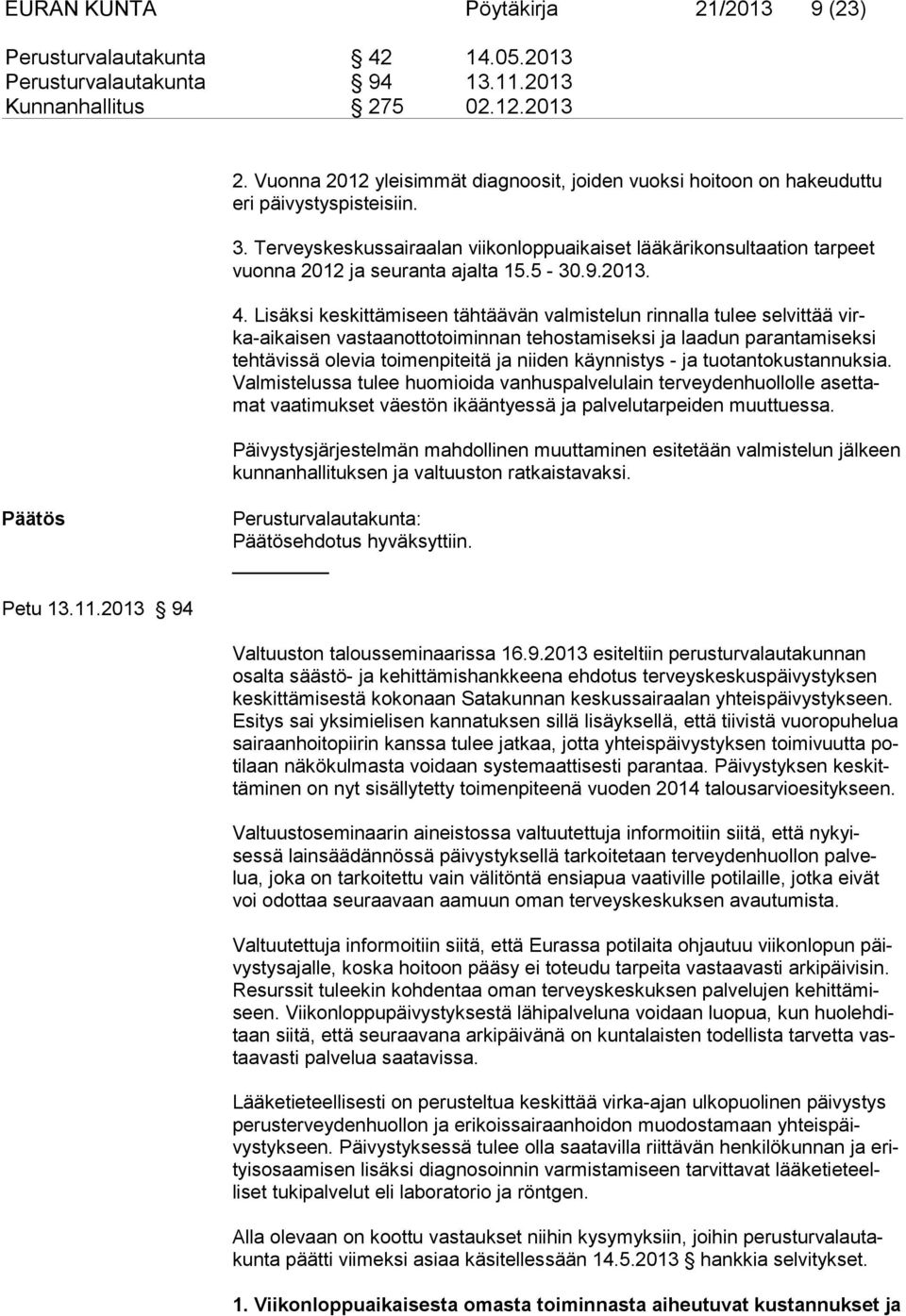 Terveyskeskussairaalan viikonloppuaikaiset lääkärikonsultaa tion tarpeet vuonna 2012 ja seuranta ajalta 15.5-30.9.2013. 4.