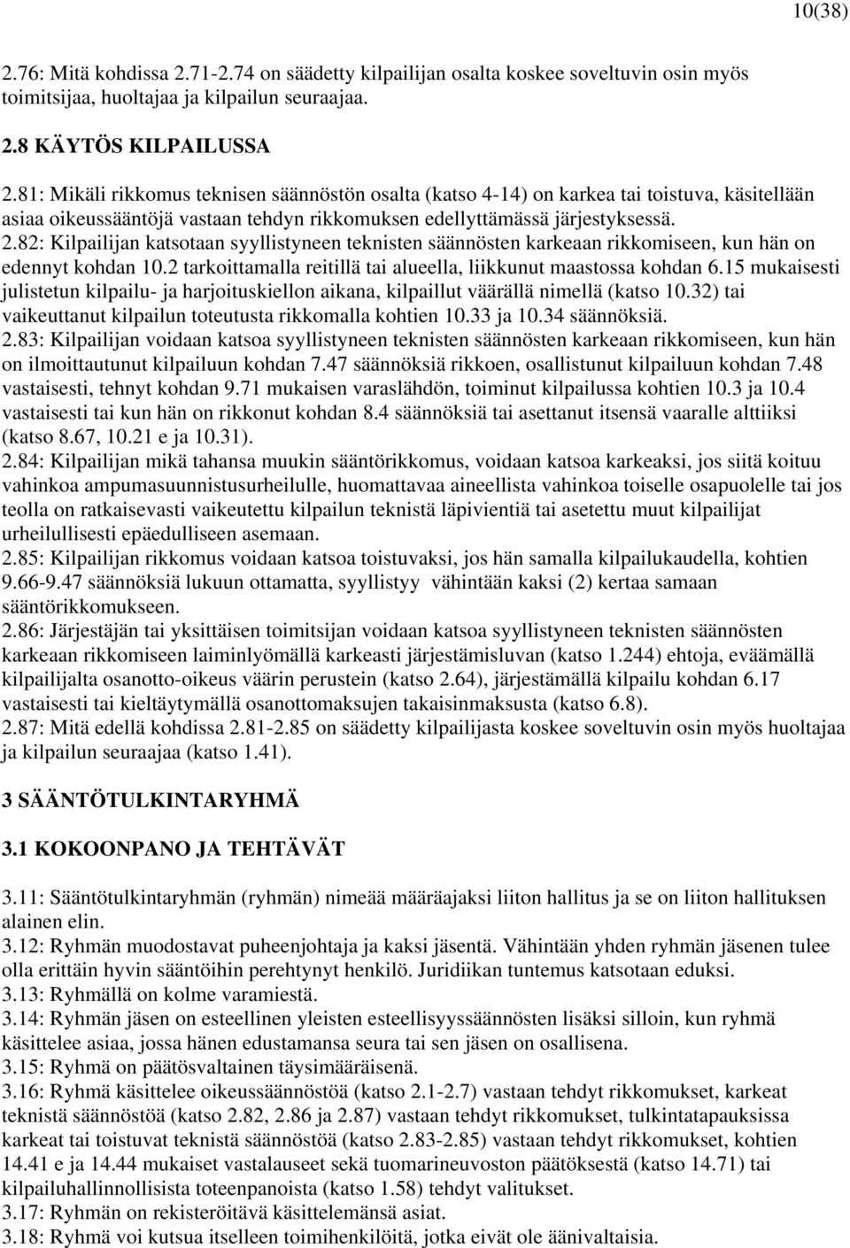 82: Kilpailijan katsotaan syyllistyneen teknisten säännösten karkeaan rikkomiseen, kun hän on edennyt kohdan 10.2 tarkoittamalla reitillä tai alueella, liikkunut maastossa kohdan 6.