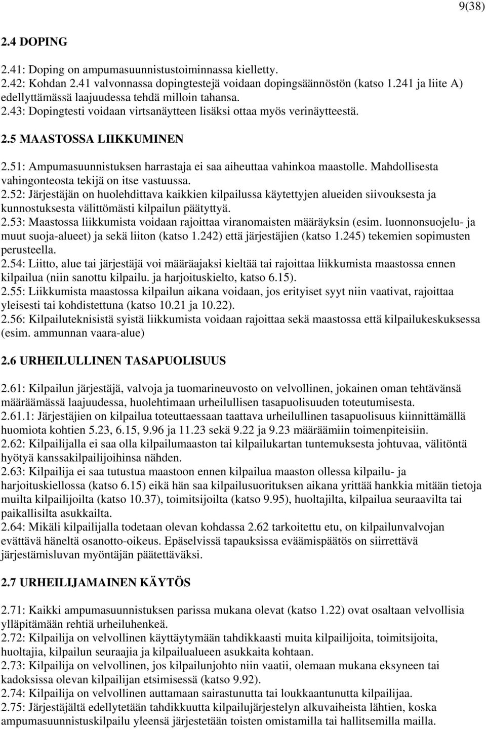 51: Ampumasuunnistuksen harrastaja ei saa aiheuttaa vahinkoa maastolle. Mahdollisesta vahingonteosta tekijä on itse vastuussa. 2.