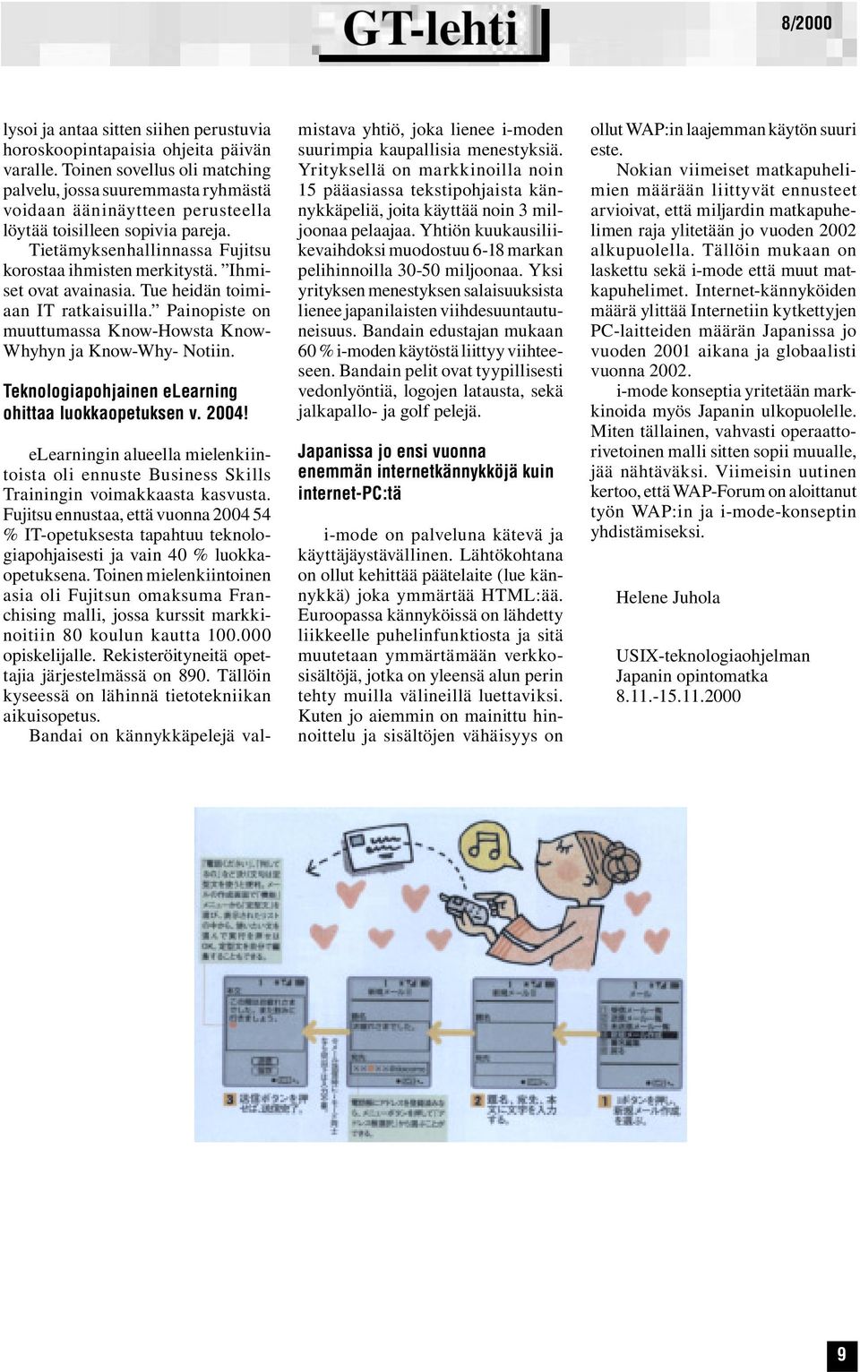 Ihmiset ovat avainasia. Tue heidän toimiaan IT ratkaisuilla. Painopiste on muuttumassa Know-Howsta Know- Whyhyn ja Know-Why- Notiin. Teknologiapohjainen elearning ohittaa luokkaopetuksen v. 2004!