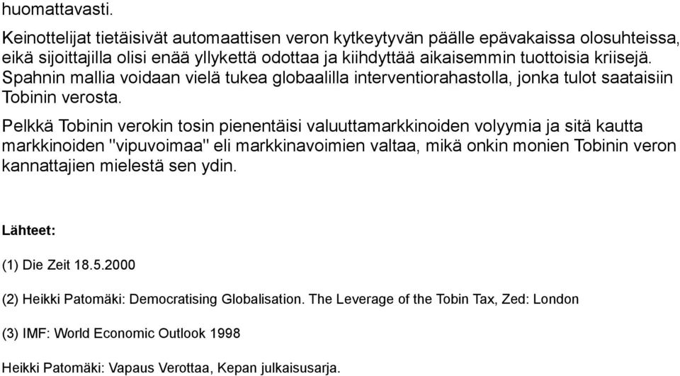 kriisejä. Spahnin mallia voidaan vielä tukea globaalilla interventiorahastolla, jonka tulot saataisiin Tobinin verosta.