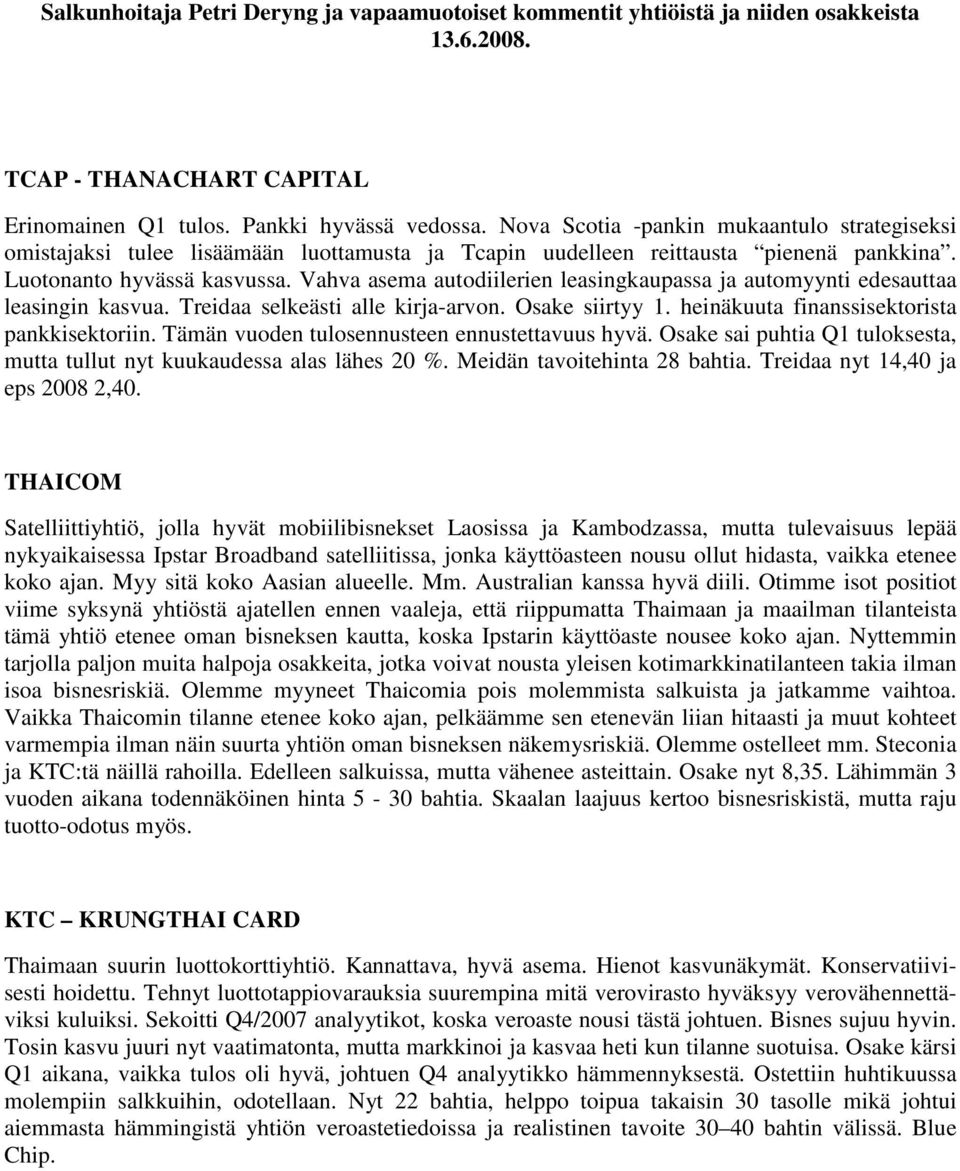 Vahva asema autodiilerien leasingkaupassa ja automyynti edesauttaa leasingin kasvua. Treidaa selkeästi alle kirja-arvon. Osake siirtyy 1. heinäkuuta finanssisektorista pankkisektoriin.