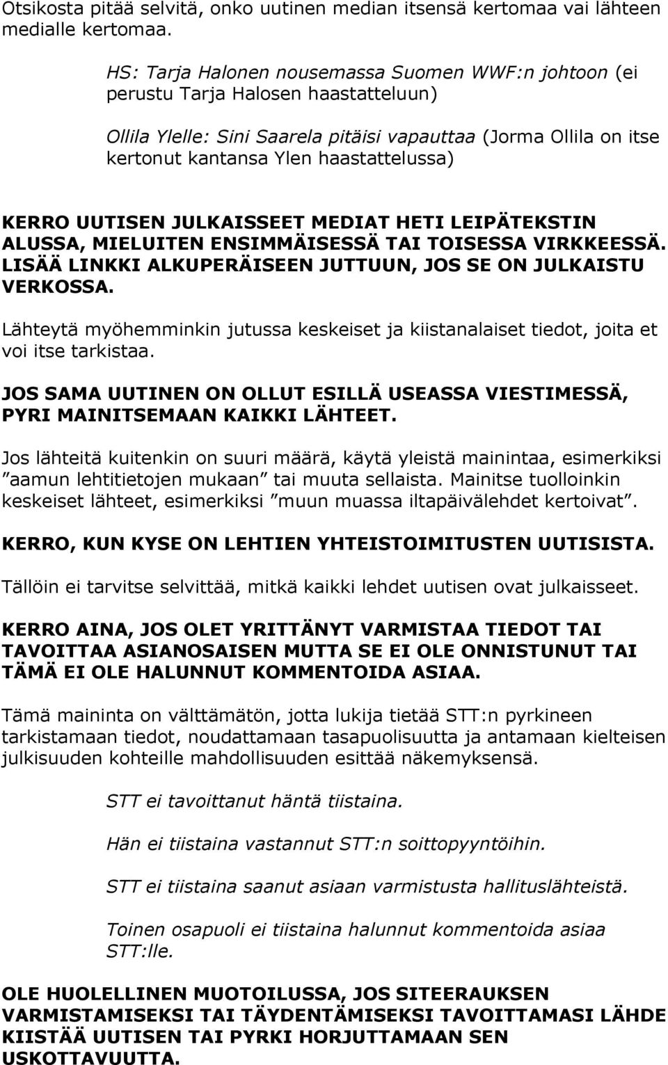 KERRO UUTISEN JULKAISSEET MEDIAT HETI LEIPÄTEKSTIN ALUSSA, MIELUITEN ENSIMMÄISESSÄ TAI TOISESSA VIRKKEESSÄ. LISÄÄ LINKKI ALKUPERÄISEEN JUTTUUN, JOS SE ON JULKAISTU VERKOSSA.