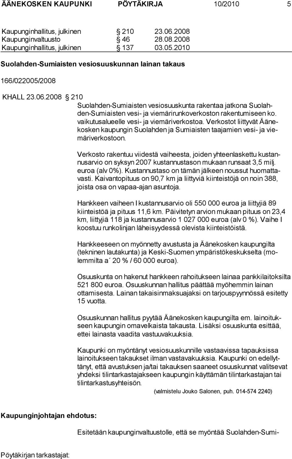 2008 210 Suolahden-Sumiaisten vesiosuuskunta rakentaa jatkona Suolahden-Sumiaisten vesi- ja viemärirunkoverkoston rakentumi seen ko. vaikutusalueelle vesi- ja vie märiverkostoa.