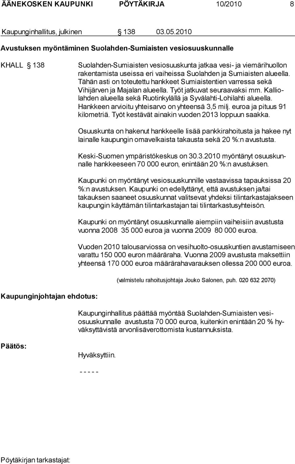 miaisten alueel la. Tähän asti on toteutettu hankkeet Sumiaistentien varressa sekä Vihijärven ja Majalan alueella. Työt jatkuvat seuraa vaksi mm.