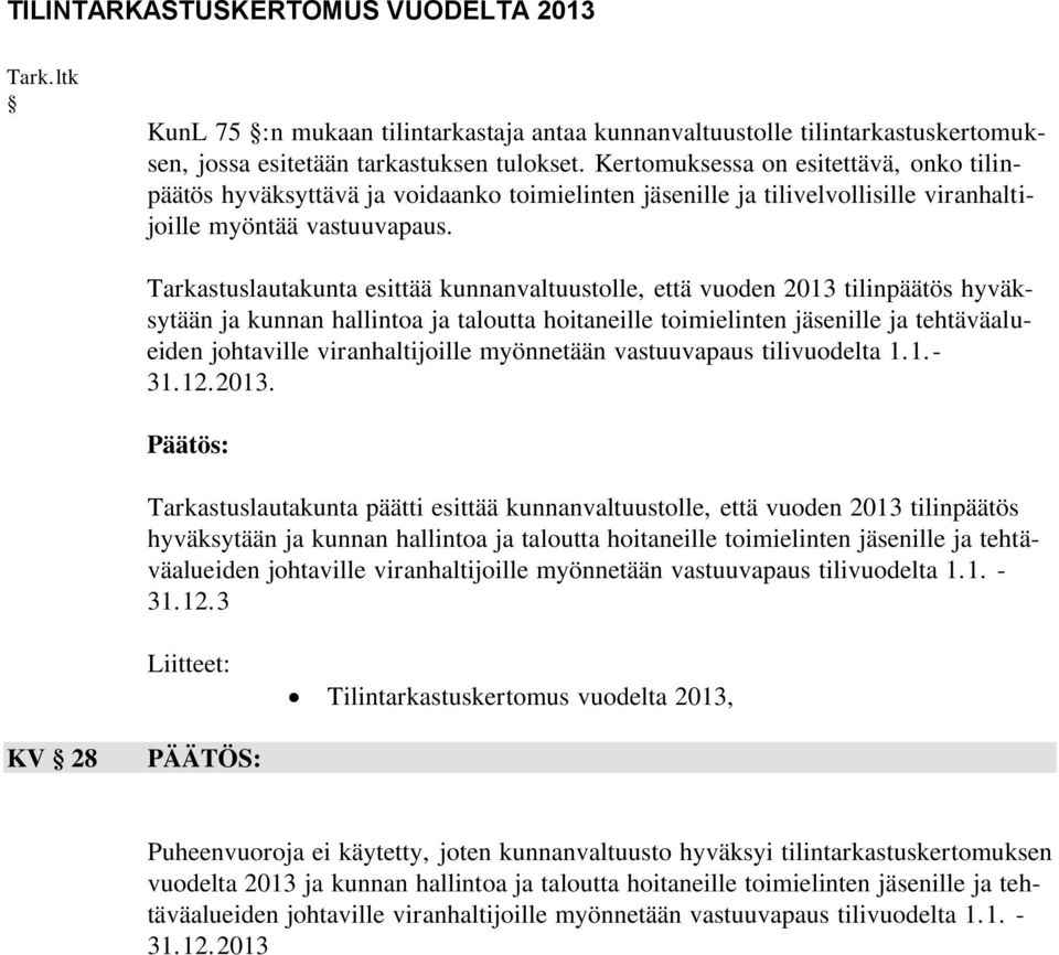 Tarkastuslautakunta esittää kunnanvaltuustolle, että vuoden 2013 tilinpäätös hyväksytään ja kunnan hallintoa ja taloutta hoitaneille toimielinten jäsenille ja tehtäväalueiden johtaville