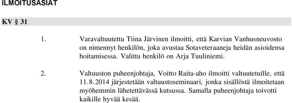 Sotaveteraaneja heidän asioidensa hoitamisessa. Valittu henkilö on Arja Tuuliniemi. 2.