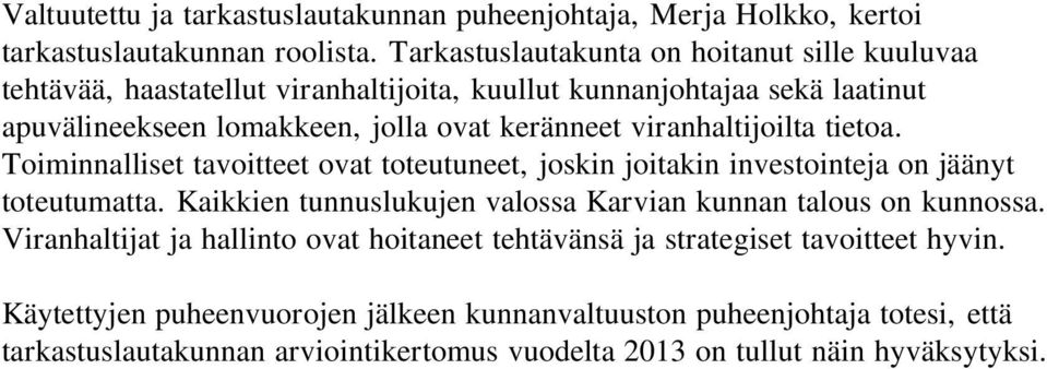 viranhaltijoilta tietoa. Toiminnalliset tavoitteet ovat toteutuneet, joskin joitakin investointeja on jäänyt toteutumatta.