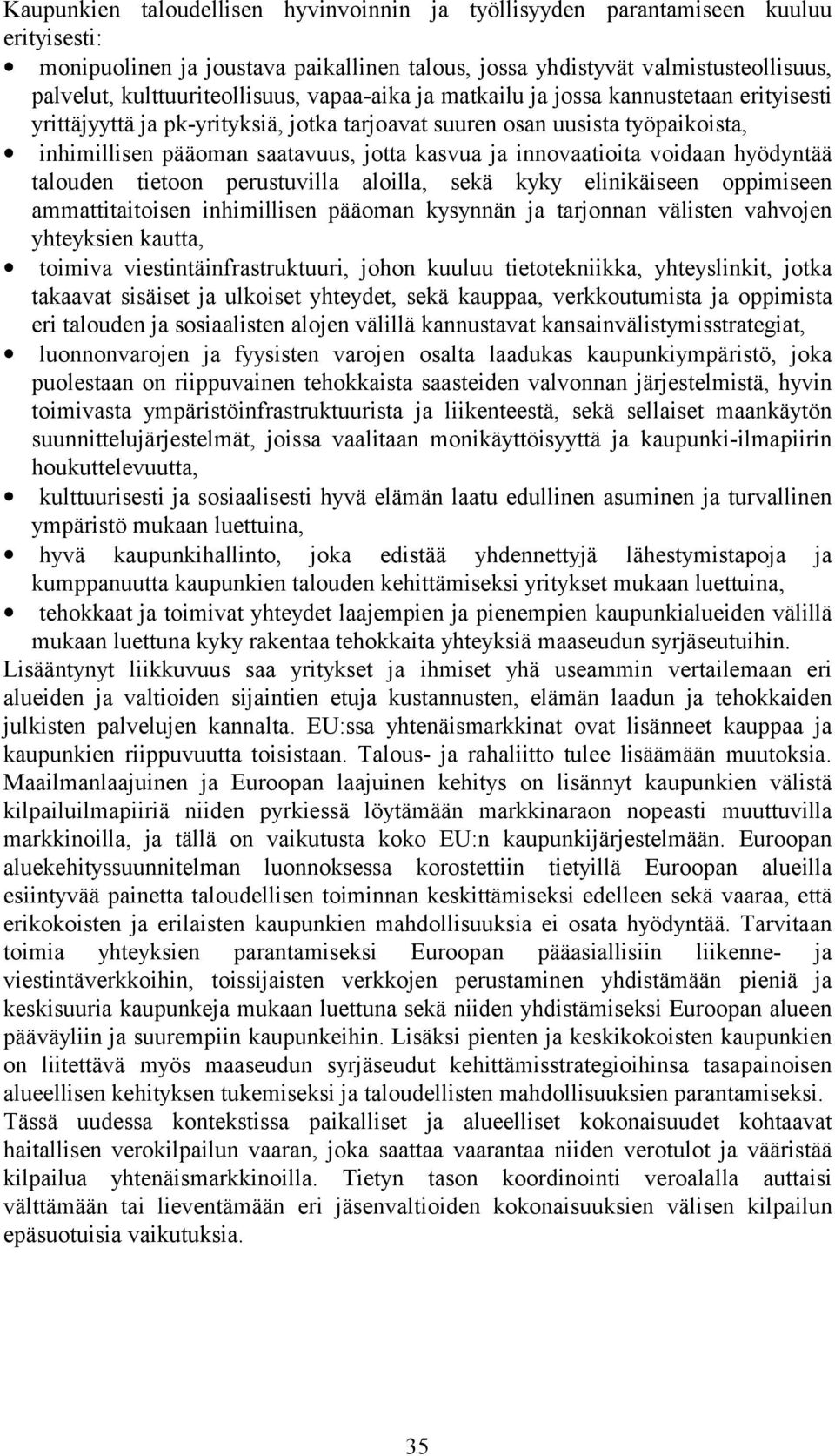 kasvua ja innovaatioita voidaan hyödyntää talouden tietoon perustuvilla aloilla, sekä kyky elinikäiseen oppimiseen ammattitaitoisen inhimillisen pääoman kysynnän ja tarjonnan välisten vahvojen