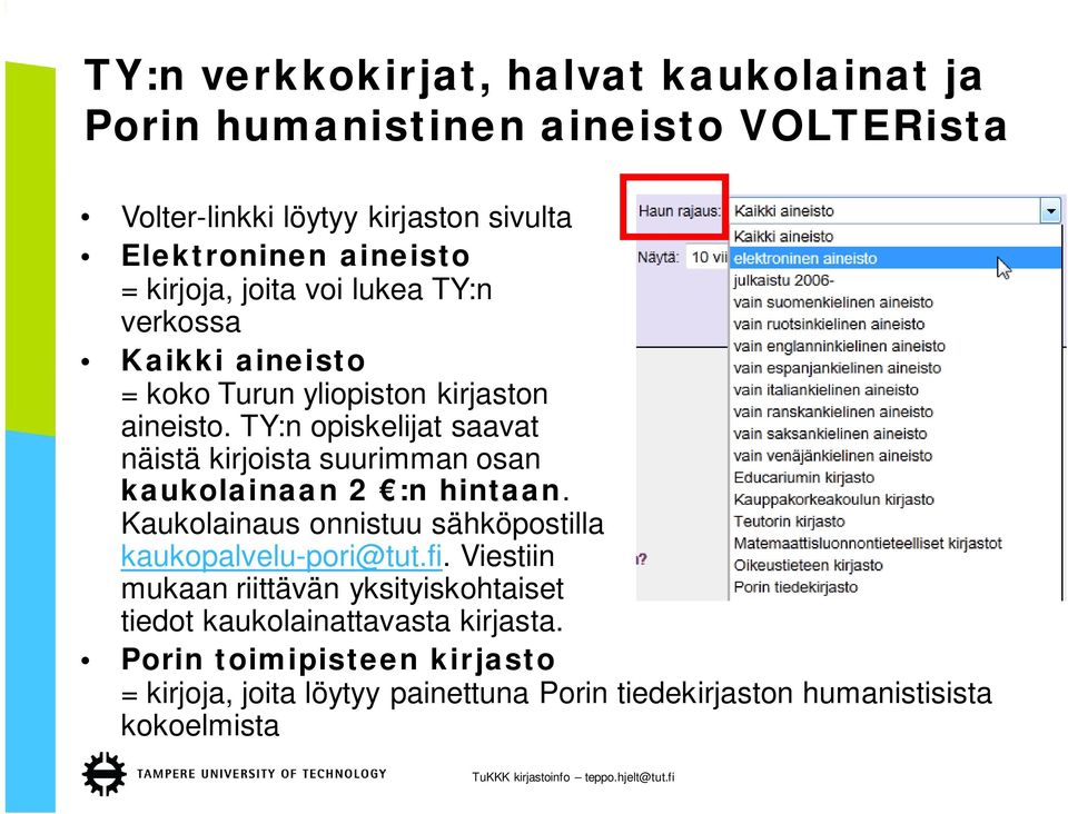 TY:n opiskelijat saavat näistä kirjoista suurimman osan kaukolainaan 2 :n hintaan. Kaukolainaus onnistuu sähköpostilla kaukopalvelu-pori@tut.fi.