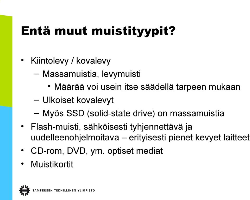 tarpeen mukaan Ulkoiset kovalevyt Myös SSD (solid-state drive) on massamuistia