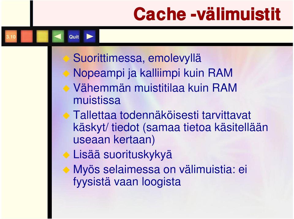 muistitilaa kuin RAM muistissa Tallettaa todennäköisesti tarvittavat