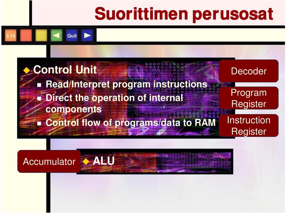 Direct the operation of internal components Control