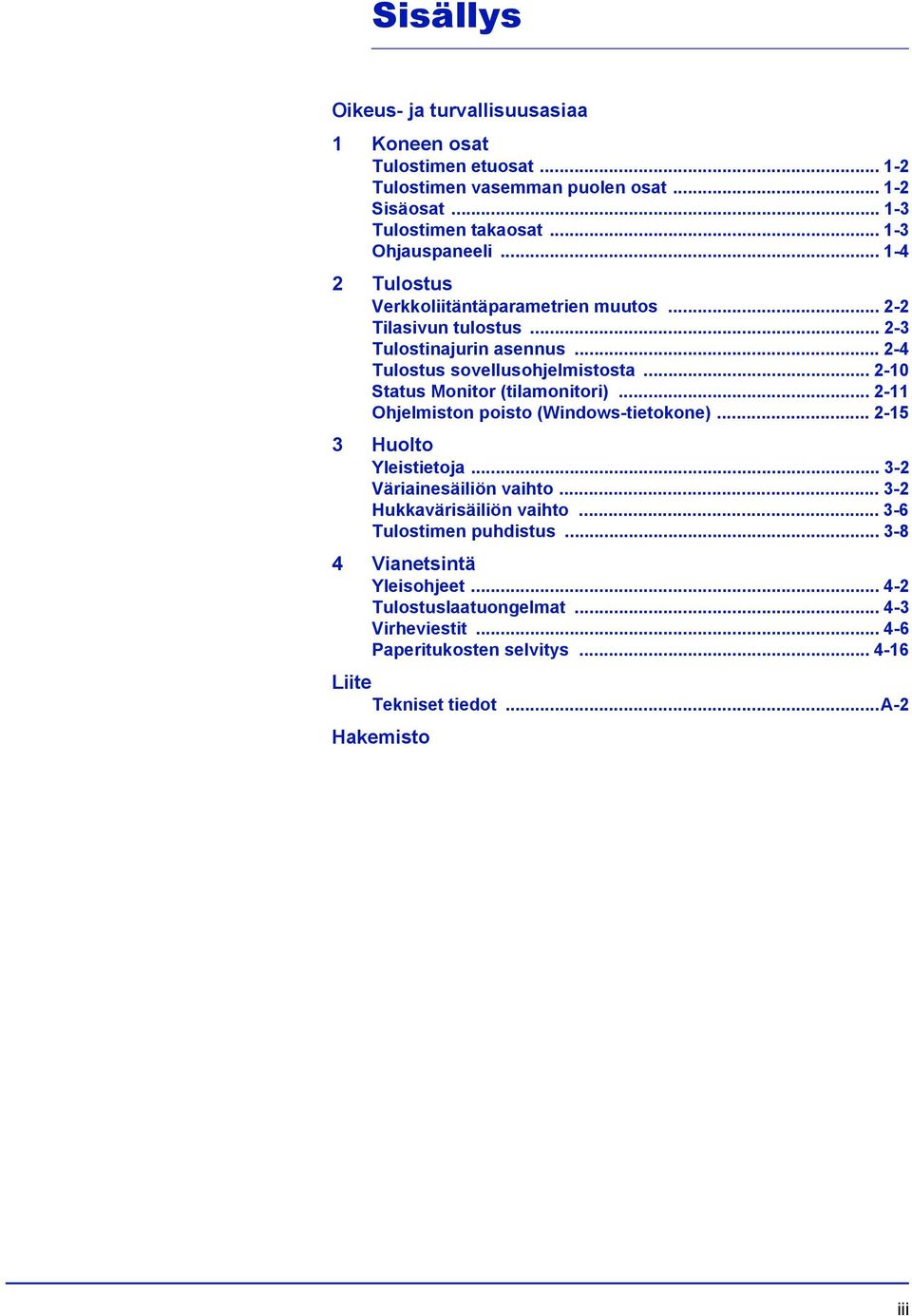 .. 2-10 Status Monitor (tilamonitori)... 2-11 Ohjelmiston poisto (Windows-tietokone)... 2-15 3 Huolto Yleistietoja... 3-2 Väriainesäiliön vaihto.