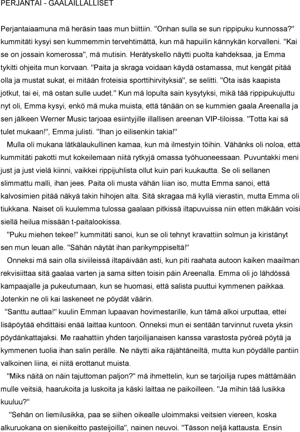 "Paita ja skraga voidaan käydä ostamassa, mut kengät pitää olla ja mustat sukat, ei mitään froteisia sporttihirvityksiä", se selitti. "Ota isäs kaapista jotkut, tai ei, mä ostan sulle uudet.