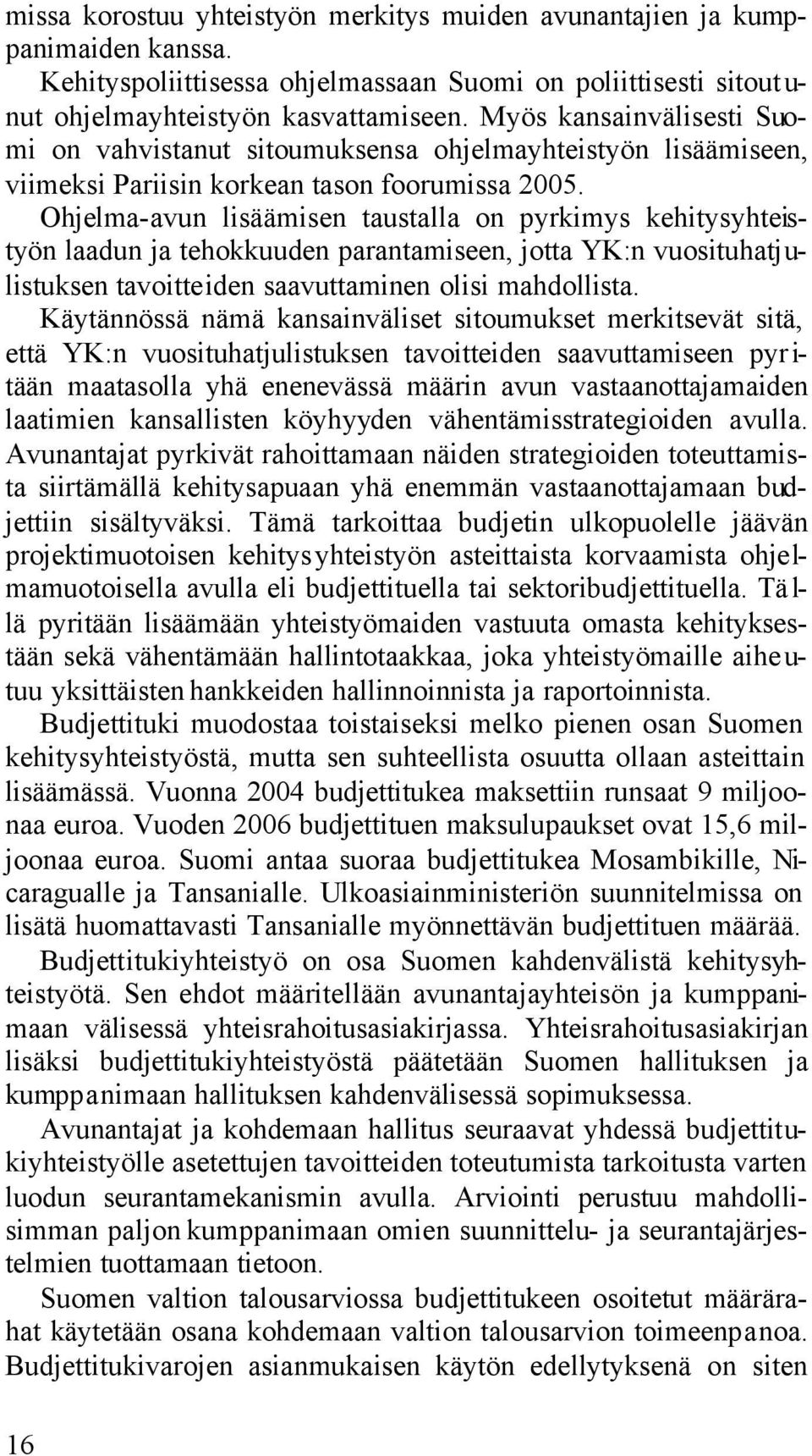 Ohjelma-avun lisäämisen taustalla on pyrkimys kehitysyhteistyön laadun ja tehokkuuden parantamiseen, jotta YK:n vuosituhatjulistuksen tavoitteiden saavuttaminen olisi mahdollista.