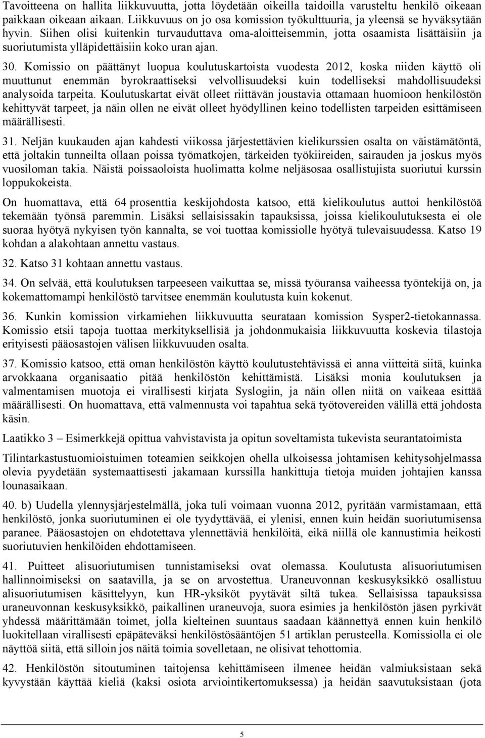 Siihen olisi kuitenkin turvauduttava oma-aloitteisemmin, jotta osaamista lisättäisiin ja suoriutumista ylläpidettäisiin koko uran ajan. 30.