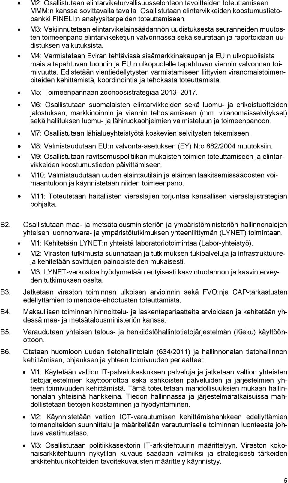 M3: Vakiinnutetaan elintarvikelainsäädännön uudistuksesta seuranneiden muutosten toimeenpano elintarvikeketjun valvonnassa sekä seurataan ja raportoidaan uudistuksen vaikutuksista.