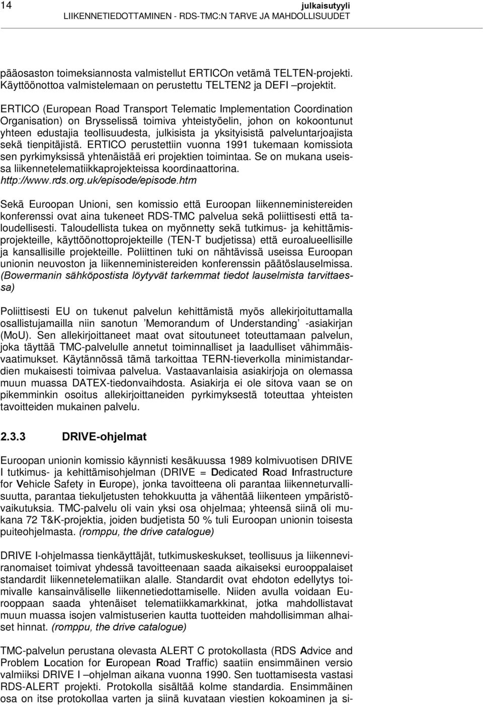 ERTICO (European Road Transport Telematic Implementation Coordination Organisation) on Brysselissä toimiva yhteistyöelin, johon on kokoontunut yhteen edustajia teollisuudesta, julkisista ja