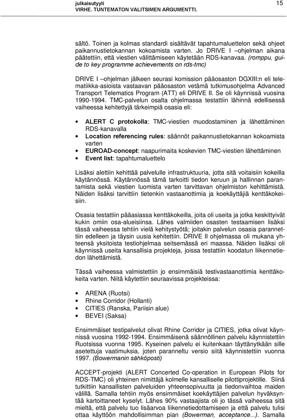 URPSSXJXL GHWRNH\SURJUDPPHDFKLHYHPHQWVRQUGVWPF DRIVE I ohjelman jälkeen seurasi komission pääosaston DGXIII:n eli telematiikka-asioista vastaavan pääosaston vetämä tutkimusohjelma Advanced Transport