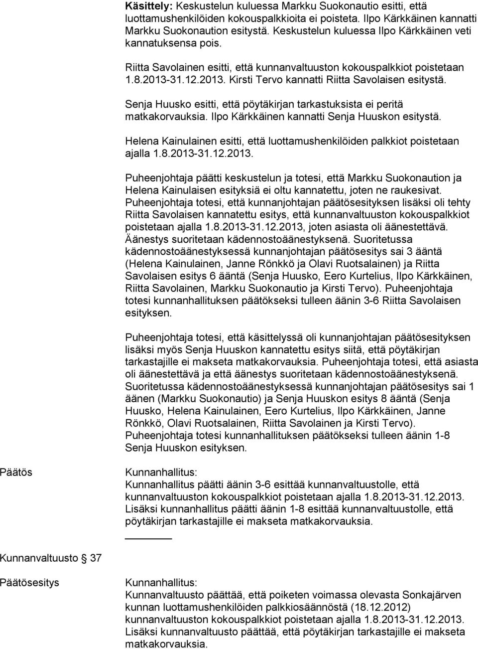 Senja Huusko esitti, että pöytäkirjan tarkastuksista ei peritä matkakorvauksia. Ilpo Kärkkäinen kannatti Senja Huuskon esitystä.
