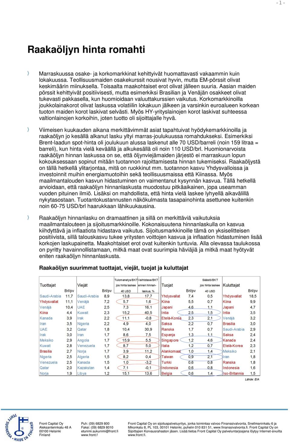 Aasian maiden pörssit kehittyivät positiivisesti, mutta esimerkiksi Brasilian ja Venäjän osakkeet olivat tukevasti pakkasella, kun huomioidaan valuuttakurssien vaikutus.