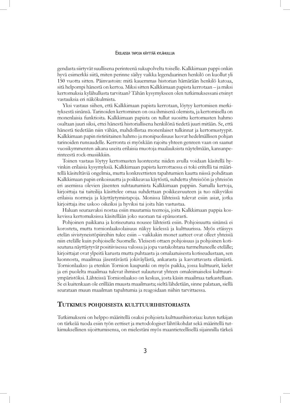 Päinvastoin: mitä kauemmas historian hämärään henkilö katoaa, sitä helpompi hänestä on kertoa. Miksi sitten Kalkkimaan papista kerrotaan ja miksi kertomuksia kylähullusta tarvitaan?