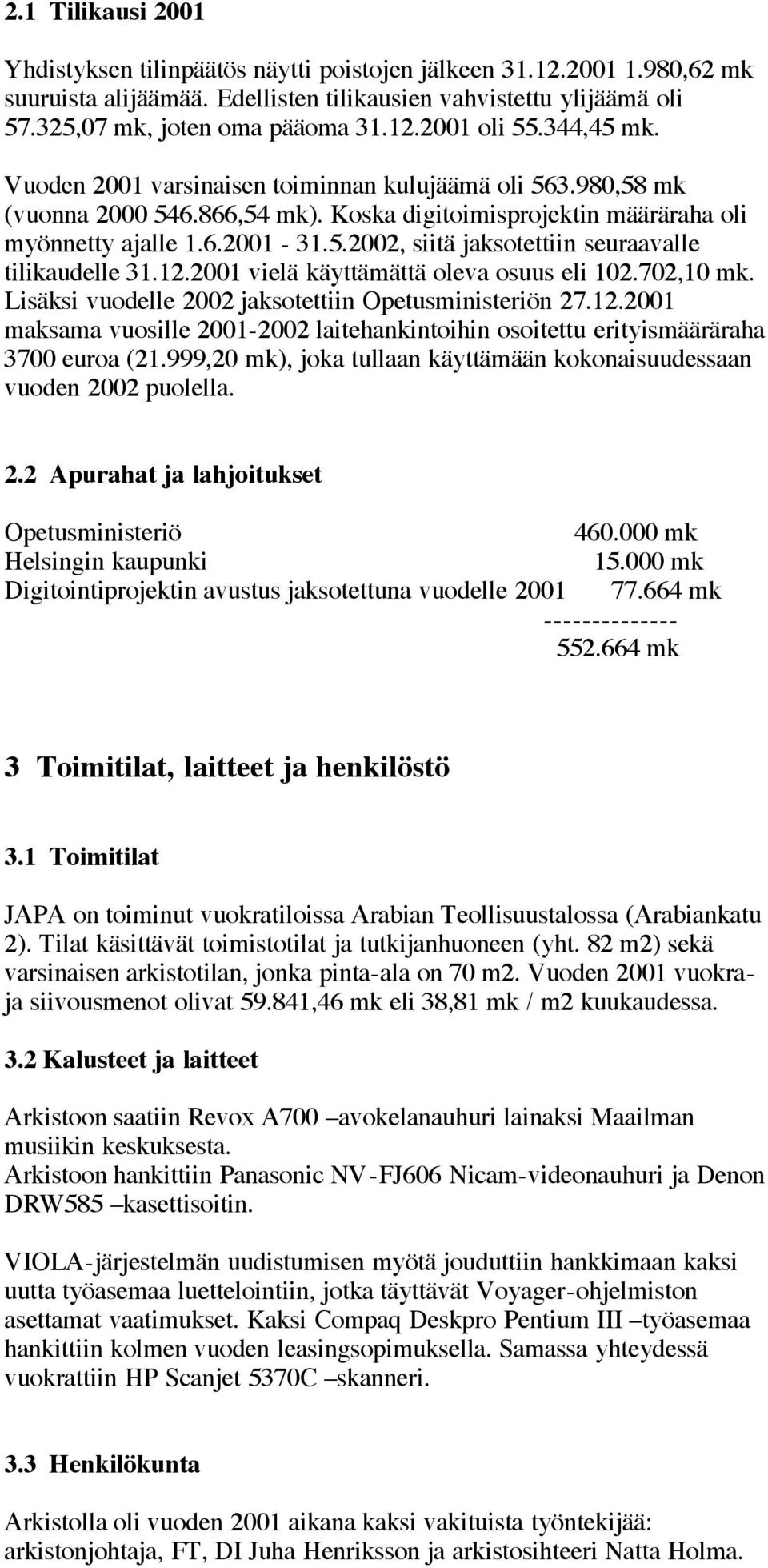 12.2001 vielä käyttämättä oleva osuus eli 102.702,10 mk. Lisäksi vuodelle 2002 jaksotettiin Opetusministeriön 27.12.2001 maksama vuosille 2001-2002 laitehankintoihin osoitettu erityismääräraha 3700 euroa (21.