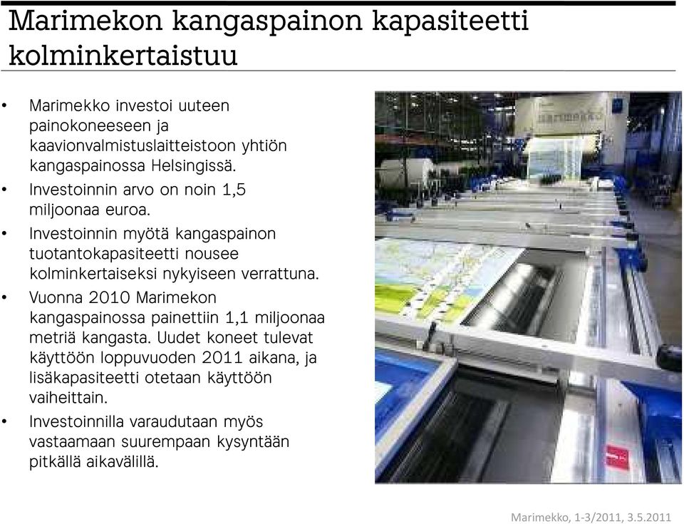 Investoinnin myötä kangaspainon tuotantokapasiteetti nousee kolminkertaiseksi nykyiseen verrattuna.