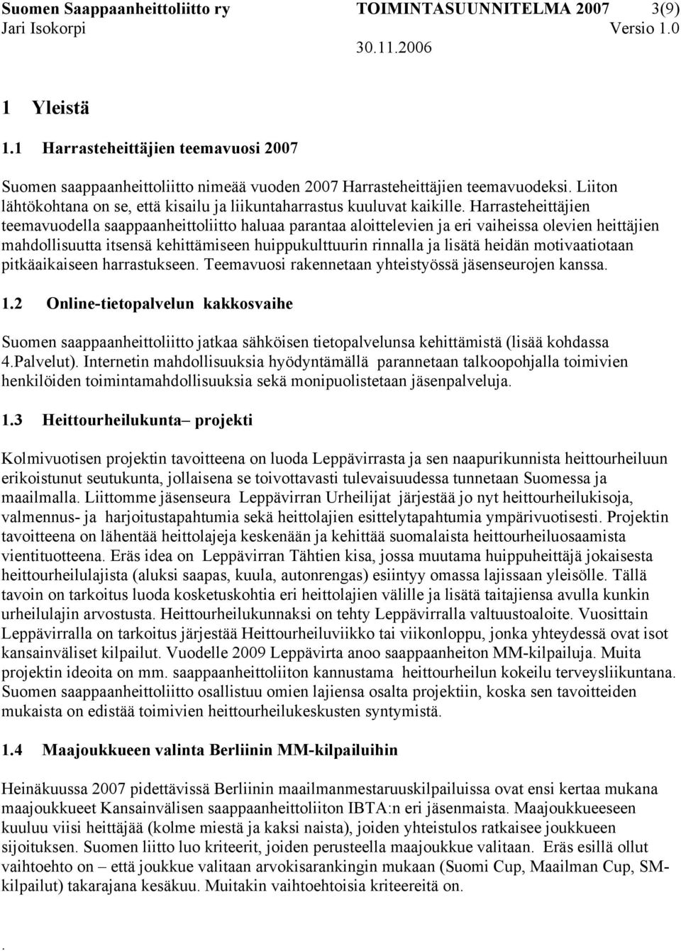 Harrasteheittäjien teemavuodella saappaanheittoliitto haluaa parantaa aloittelevien ja eri vaiheissa olevien heittäjien mahdollisuutta itsensä kehittämiseen huippukulttuurin rinnalla ja lisätä heidän