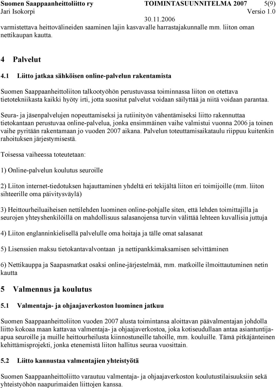 voidaan säilyttää ja niitä voidaan parantaa.