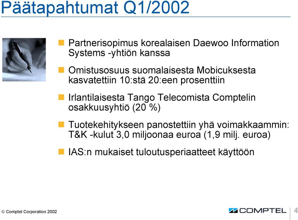 Telecomista Comptelin osakkuusyhtiö (20 %) Tuotekehitykseen panostettiin yhä voimakkaammin: T&K