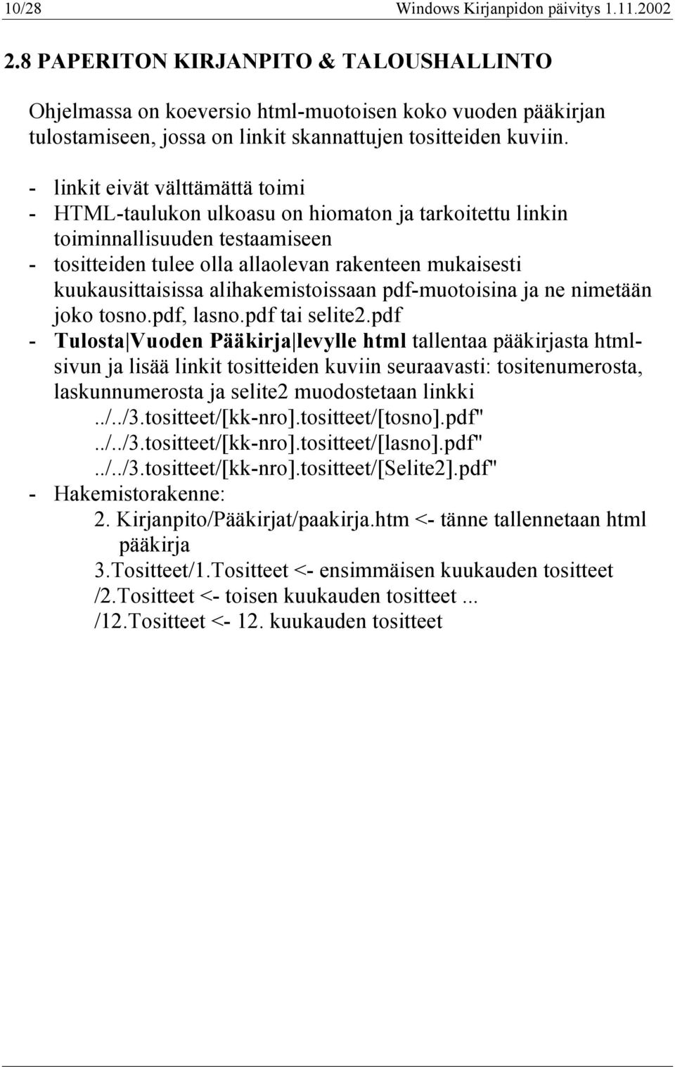 - linkit eivät välttämättä toimi - HTML-taulukon ulkoasu on hiomaton ja tarkoitettu linkin toiminnallisuuden testaamiseen - tositteiden tulee olla allaolevan rakenteen mukaisesti kuukausittaisissa