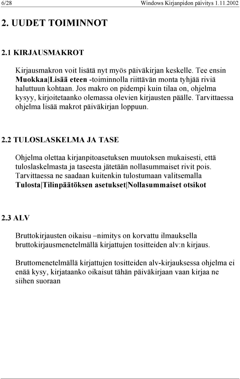 Tarvittaessa ohjelma lisää makrot päiväkirjan loppuun. 2.