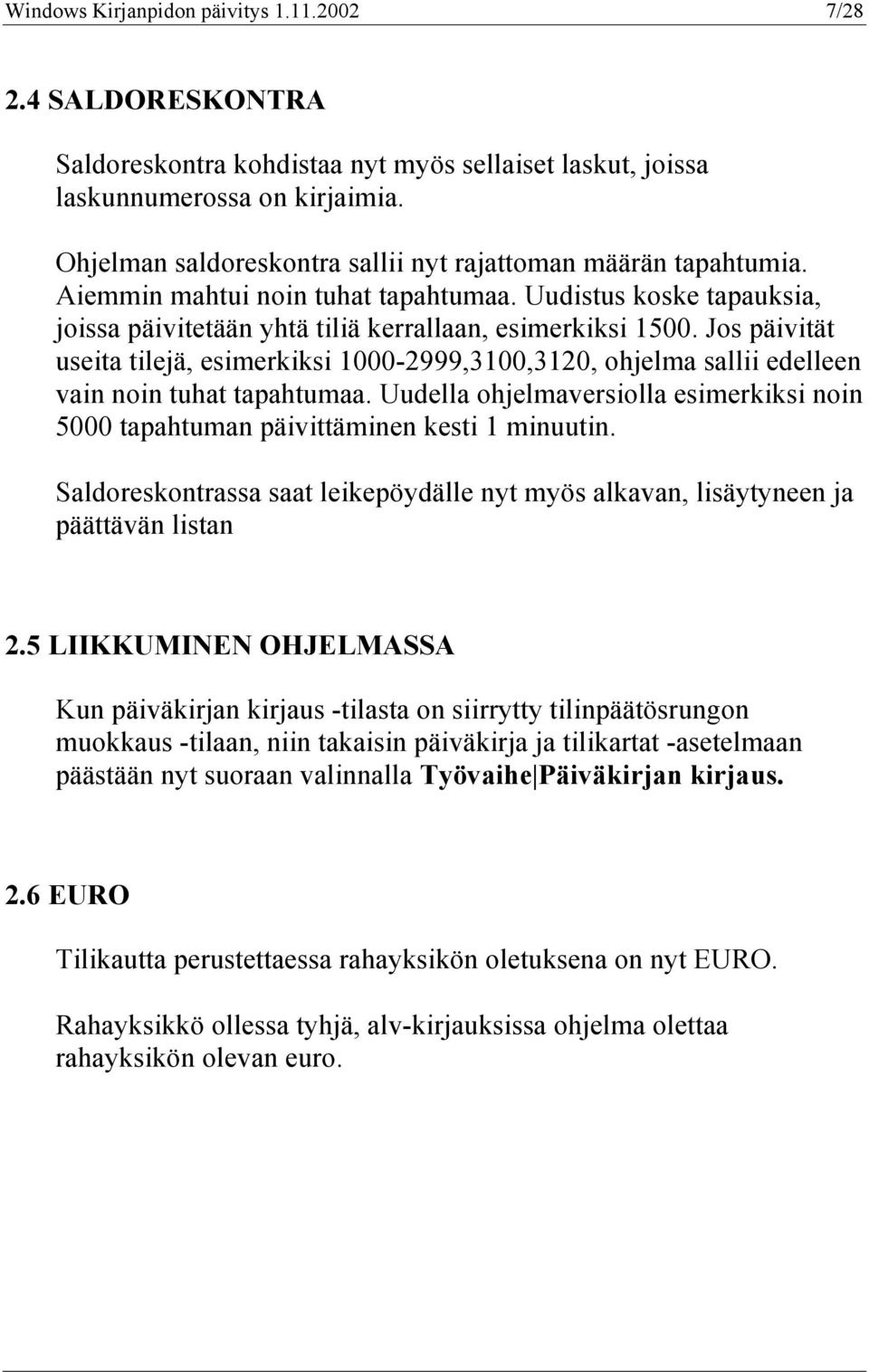 Jos päivität useita tilejä, esimerkiksi 1000-2999,3100,3120, ohjelma sallii edelleen vain noin tuhat tapahtumaa.