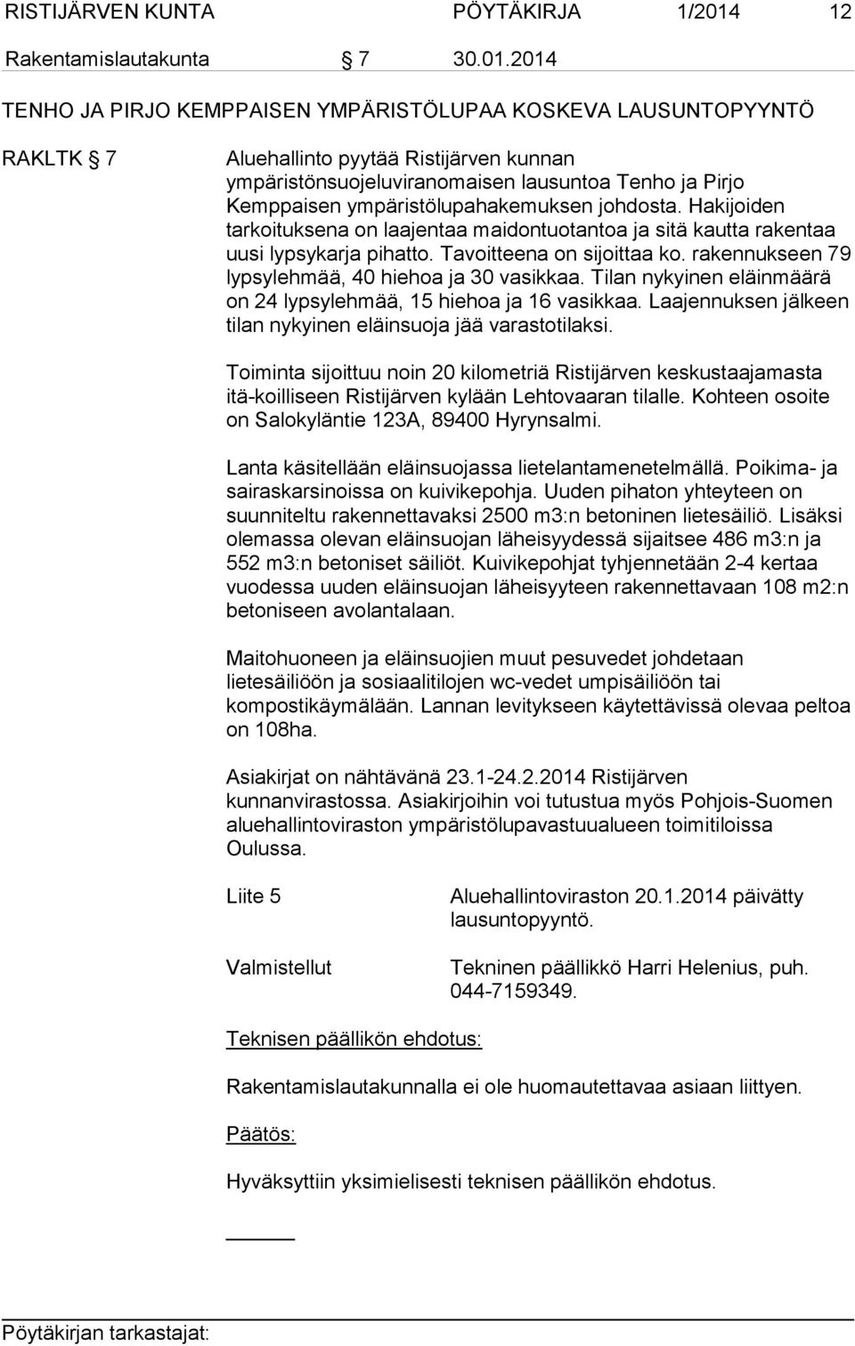 2014 TENHO JA PIRJO KEMPPAISEN YMPÄRISTÖLUPAA KOSKEVA LAUSUNTOPYYNTÖ RAKLTK 7 Aluehallinto pyytää Ristijärven kunnan ympäristönsuojeluviranomaisen lausuntoa Tenho ja Pirjo Kemppaisen