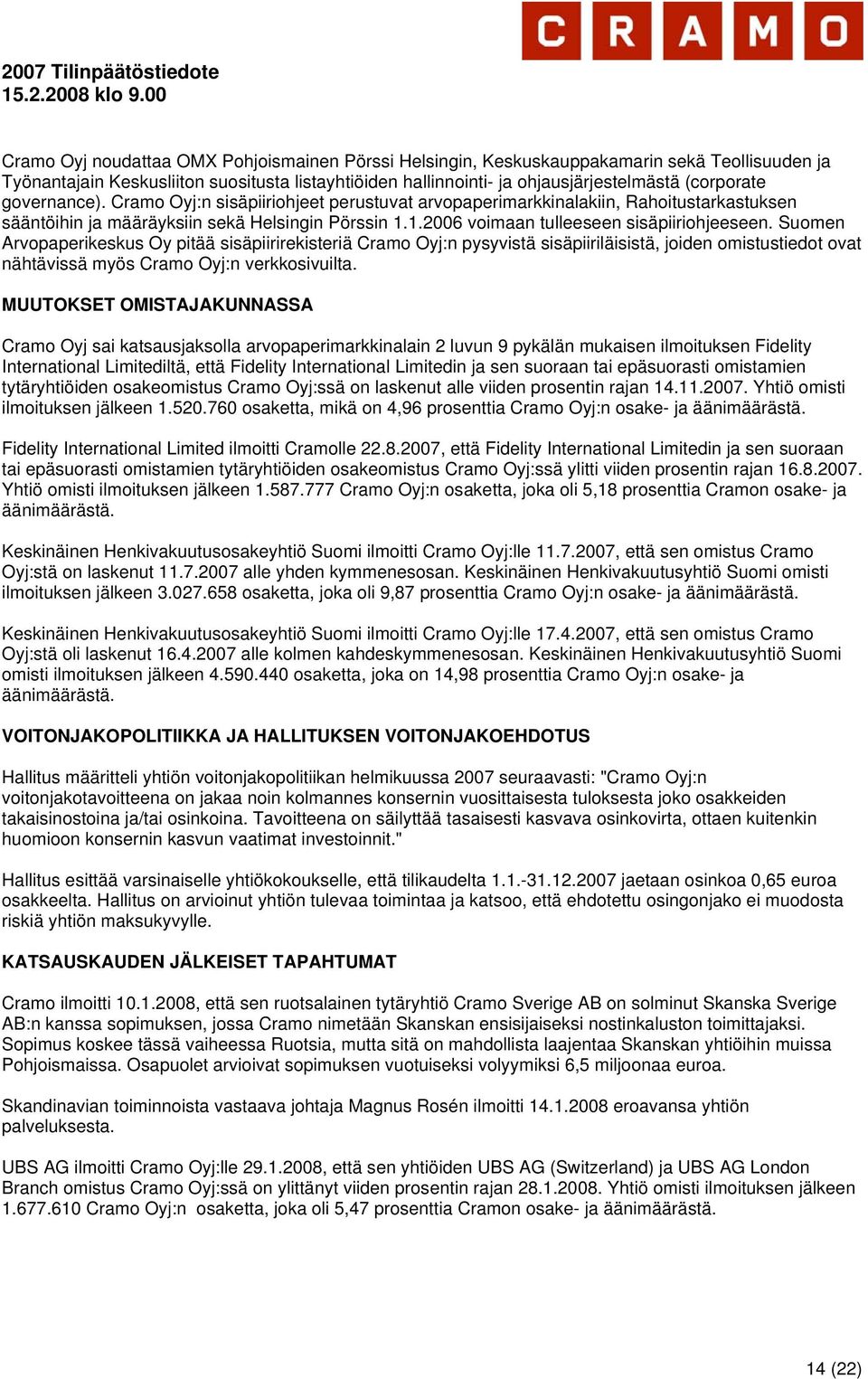 Suomen Arvopaperikeskus Oy pitää sisäpiirirekisteriä Cramo Oyj:n pysyvistä sisäpiiriläisistä, joiden omistustiedot ovat nähtävissä myös Cramo Oyj:n verkkosivuilta.