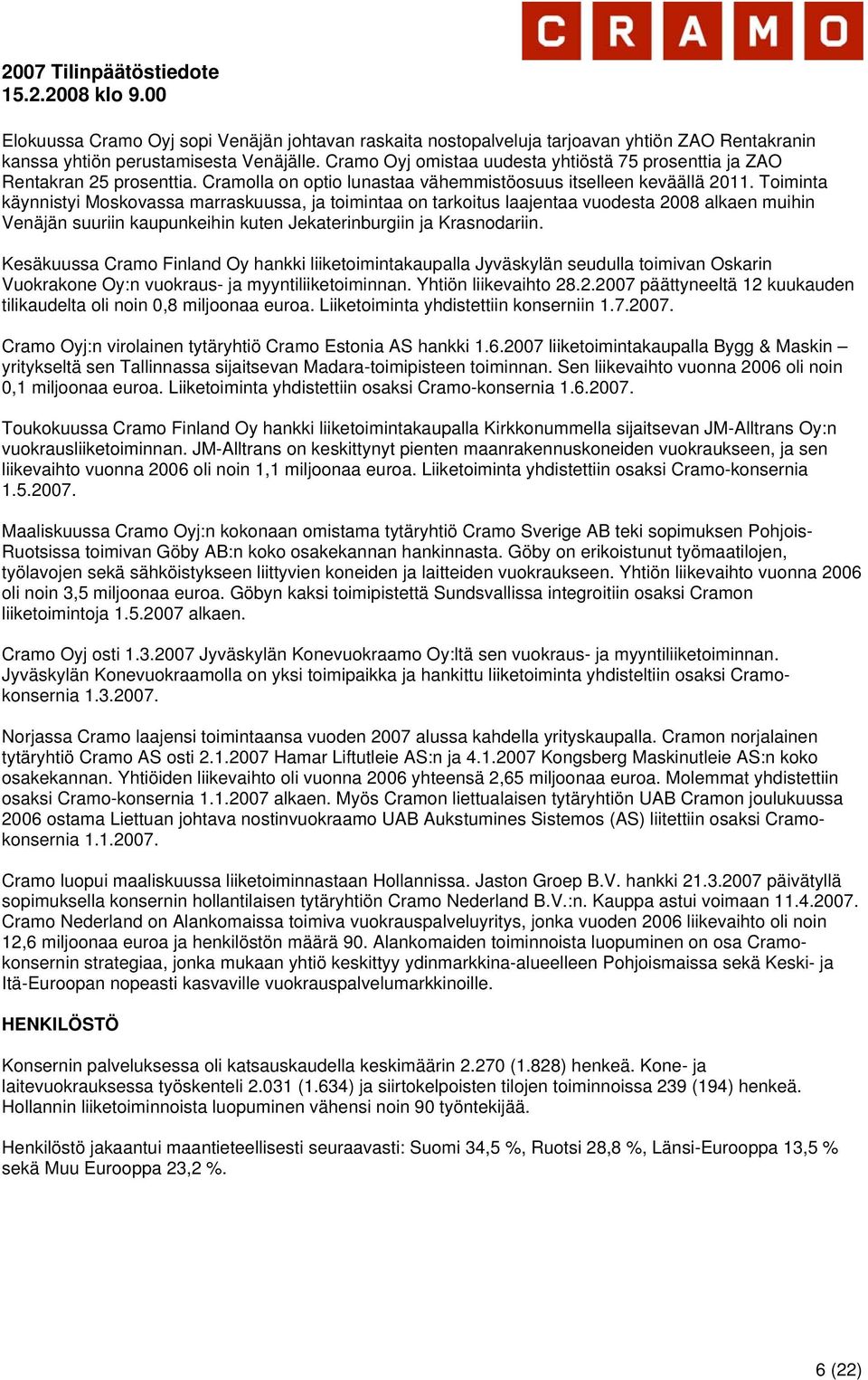 Toiminta käynnistyi Moskovassa marraskuussa, ja toimintaa on tarkoitus laajentaa vuodesta 2008 alkaen muihin Venäjän suuriin kaupunkeihin kuten Jekaterinburgiin ja Krasnodariin.