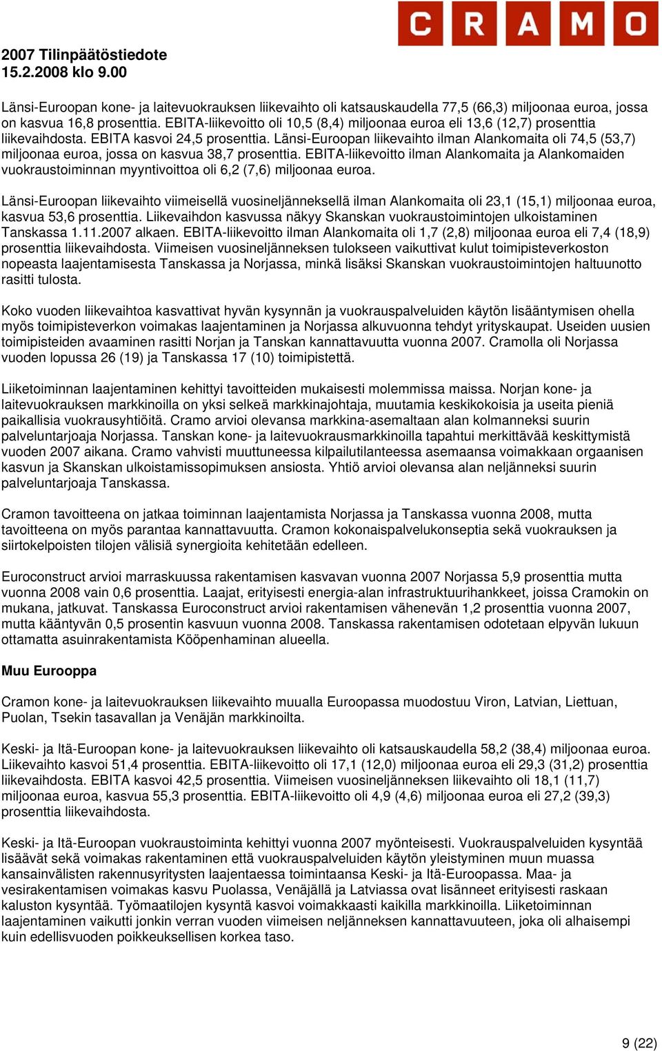 Länsi-Euroopan liikevaihto ilman Alankomaita oli 74,5 (53,7) miljoonaa euroa, jossa on kasvua 38,7 prosenttia.